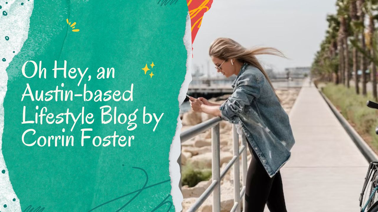 Oh-Hey-an-Austin-based-Lifestyle-Blog-by-Corrin-Foster